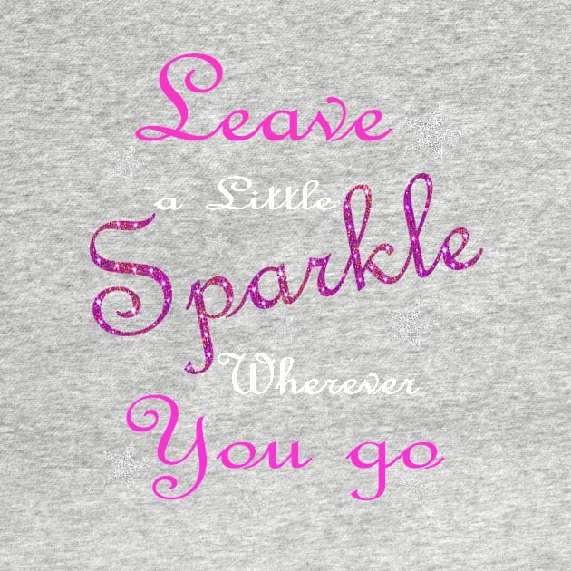 Pink Leave A Little Sparkle Wherever You Go by Atteestude